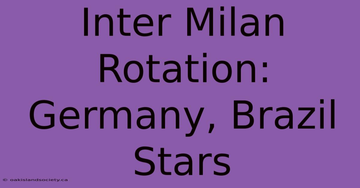 Inter Milan Rotation: Germany, Brazil Stars