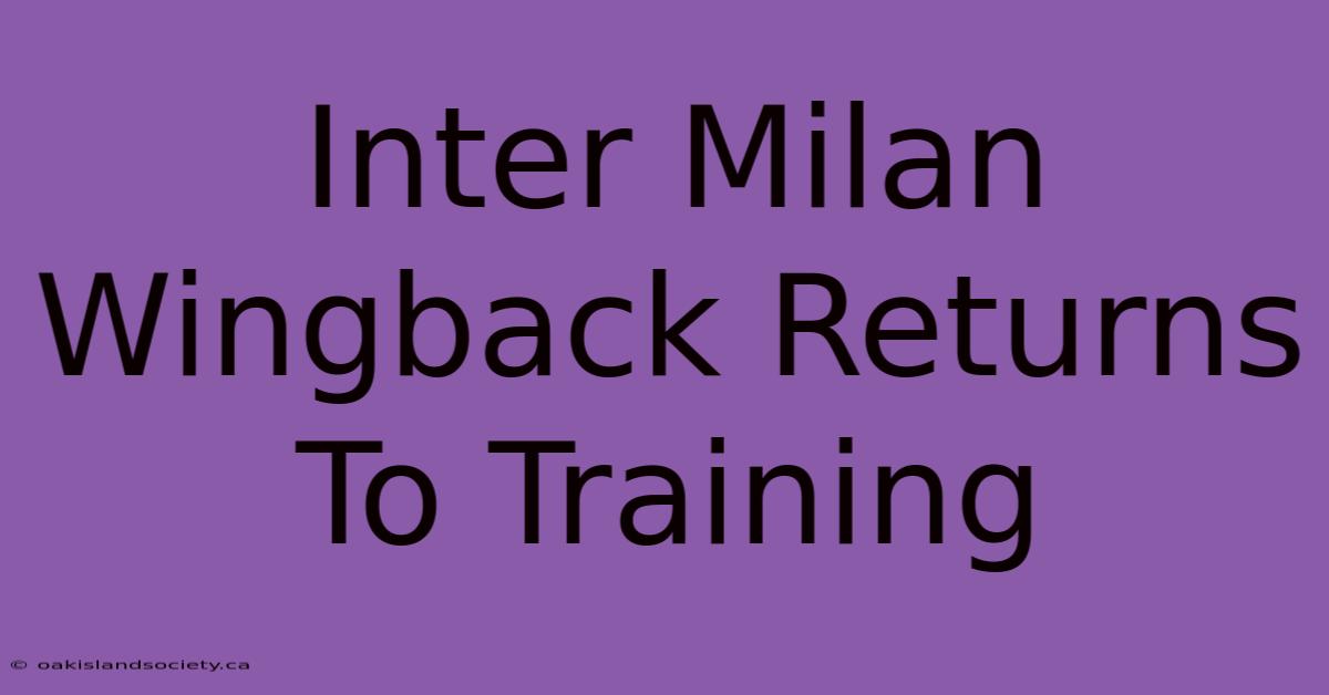 Inter Milan Wingback Returns To Training