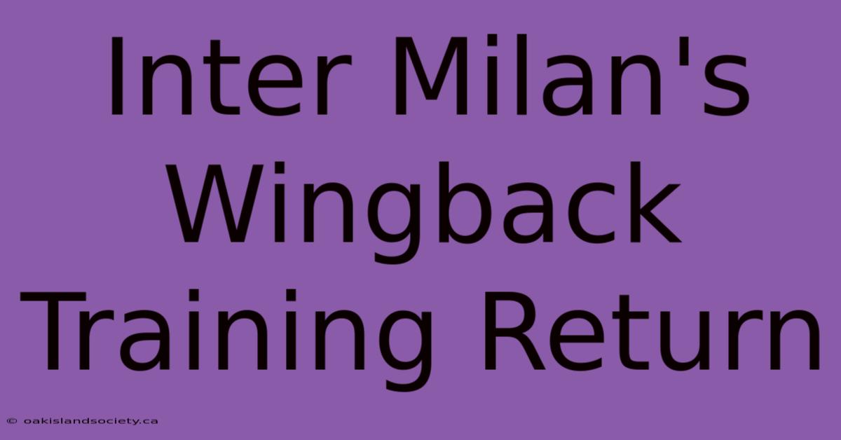 Inter Milan's Wingback Training Return