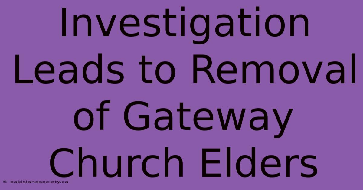 Investigation Leads To Removal Of Gateway Church Elders 