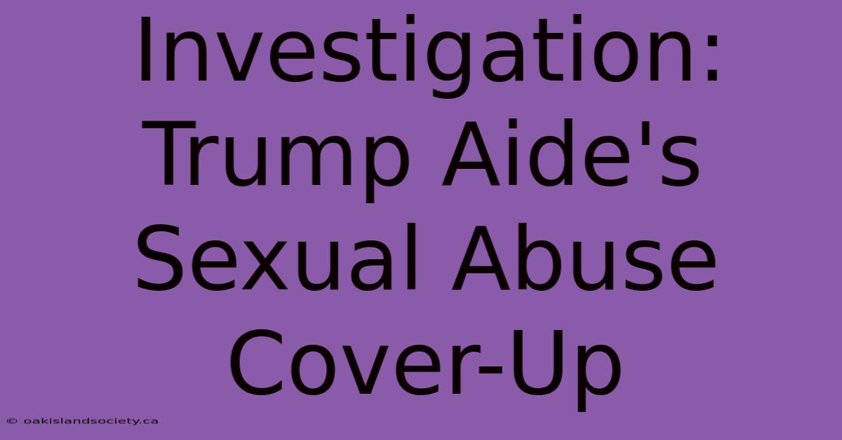 Investigation: Trump Aide's Sexual Abuse Cover-Up 