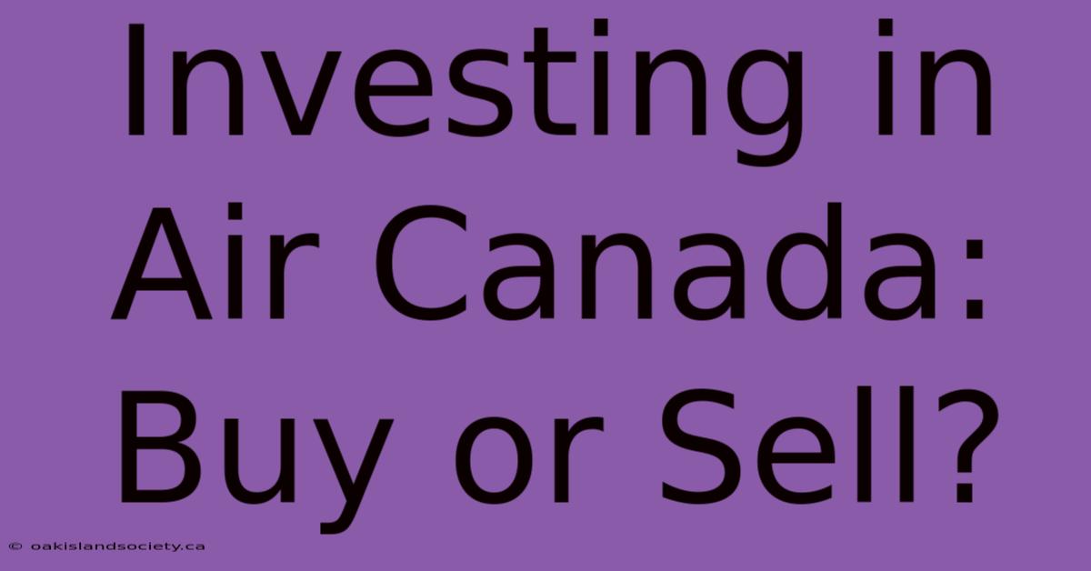 Investing In Air Canada: Buy Or Sell? 