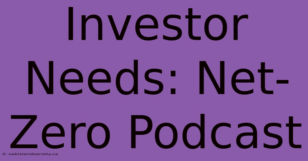 Investor Needs: Net-Zero Podcast