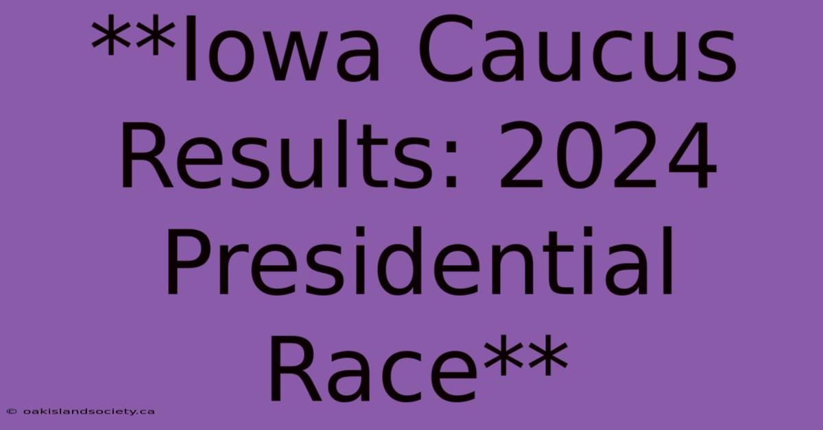 **Iowa Caucus Results: 2024 Presidential Race**