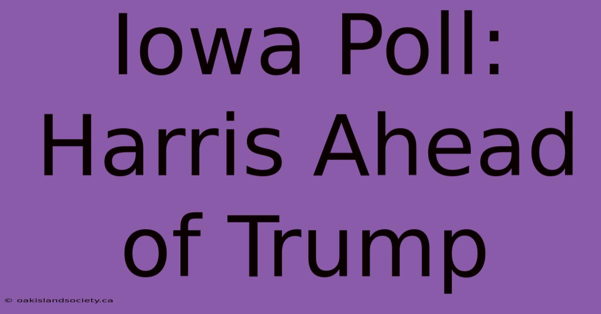 Iowa Poll: Harris Ahead Of Trump