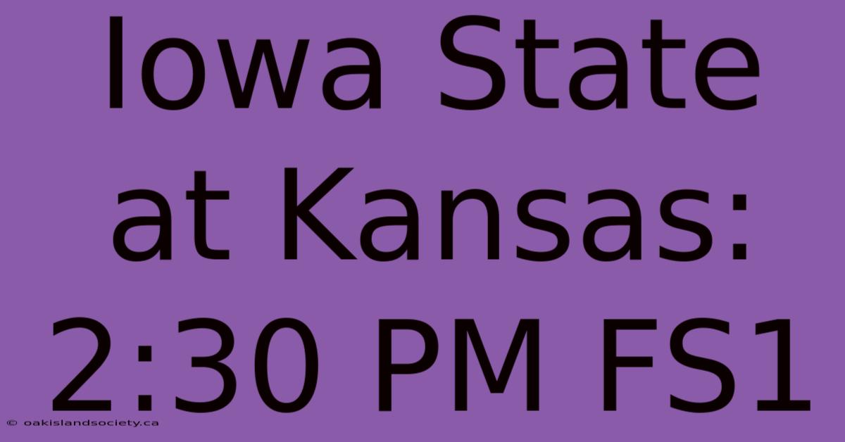 Iowa State At Kansas: 2:30 PM FS1