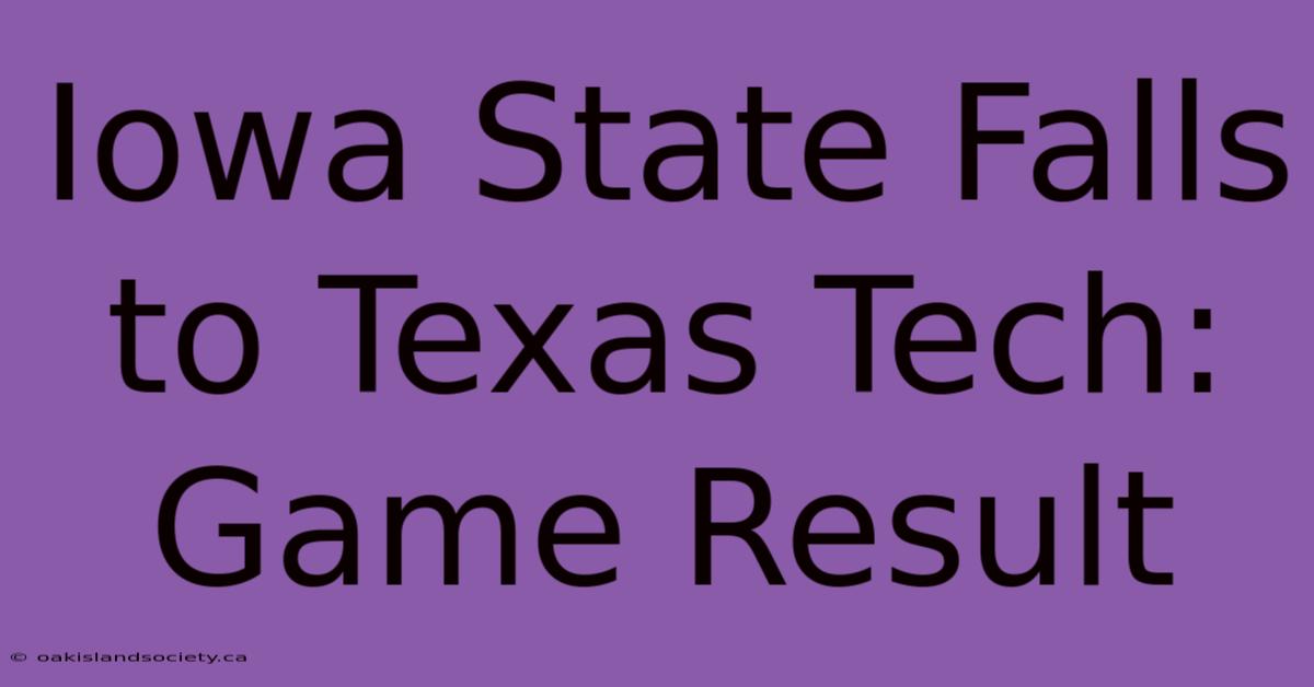 Iowa State Falls To Texas Tech: Game Result