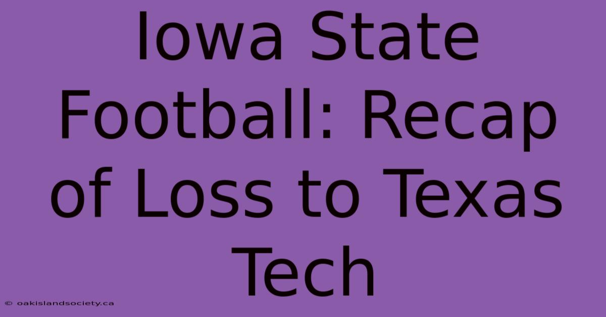 Iowa State Football: Recap Of Loss To Texas Tech 