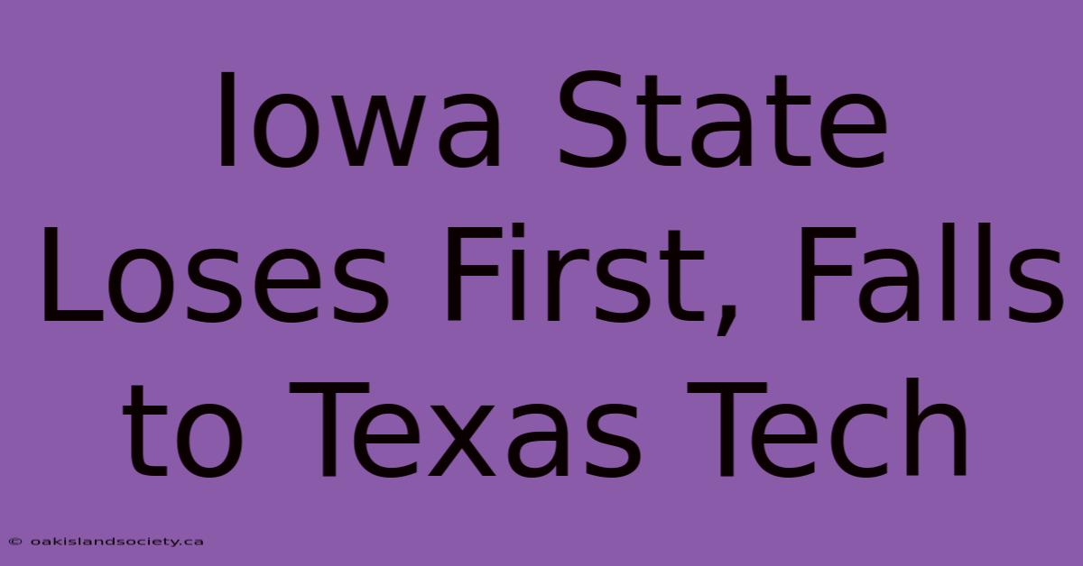 Iowa State Loses First, Falls To Texas Tech 