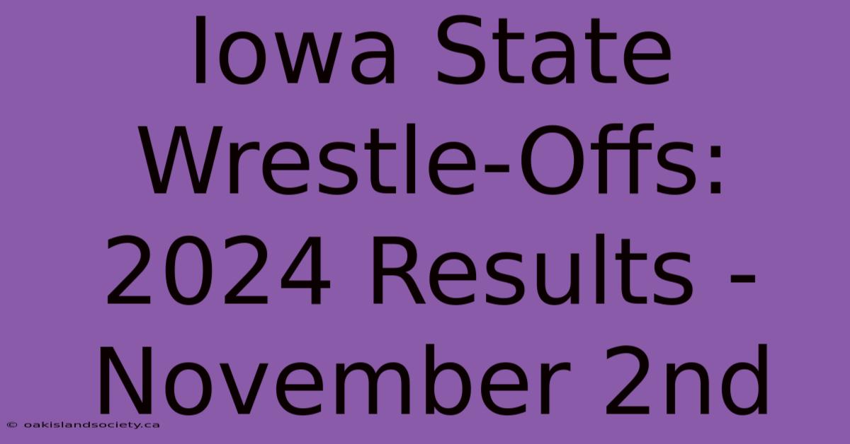 Iowa State Wrestle-Offs: 2024 Results - November 2nd 