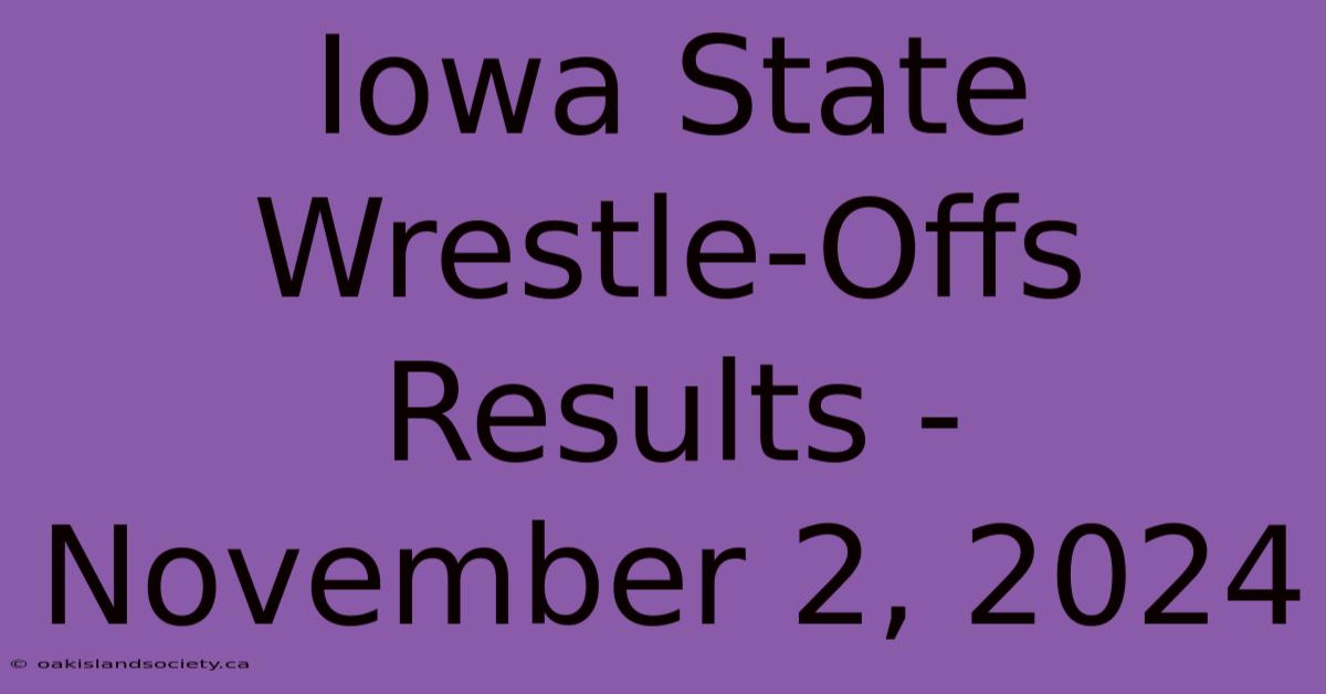 Iowa State Wrestle-Offs Results - November 2, 2024 