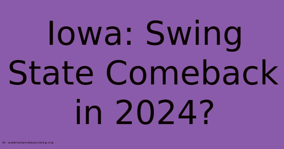 Iowa: Swing State Comeback In 2024?