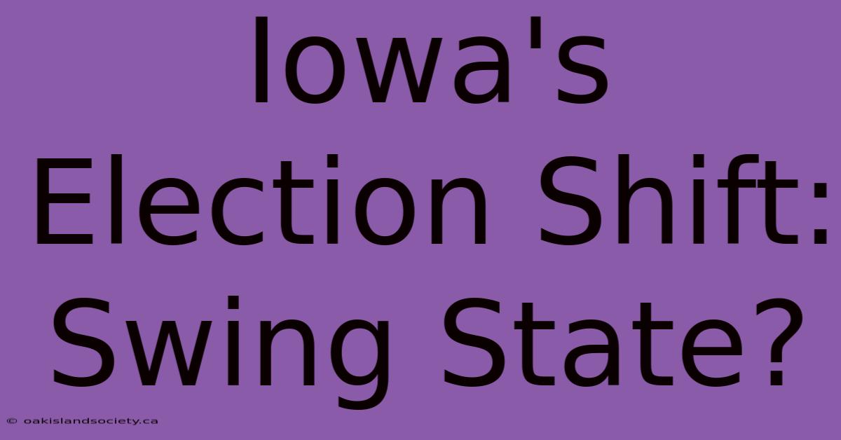 Iowa's Election Shift: Swing State? 