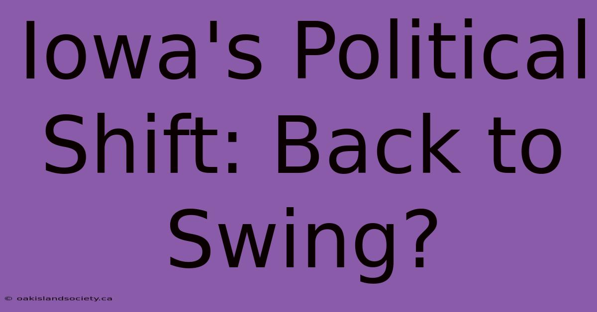 Iowa's Political Shift: Back To Swing? 