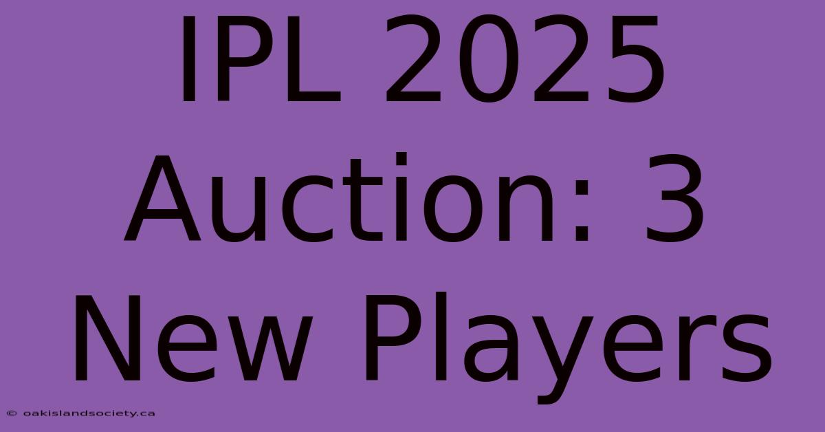 IPL 2025 Auction: 3 New Players