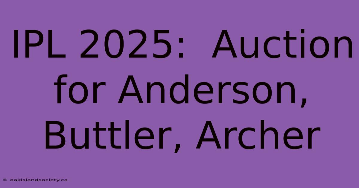 IPL 2025:  Auction For Anderson, Buttler, Archer