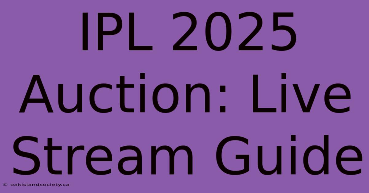 IPL 2025 Auction: Live Stream Guide