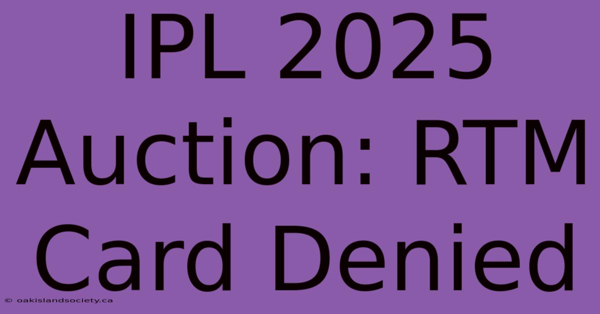 IPL 2025 Auction: RTM Card Denied