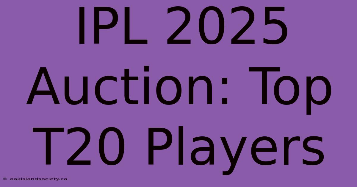 IPL 2025 Auction: Top T20 Players