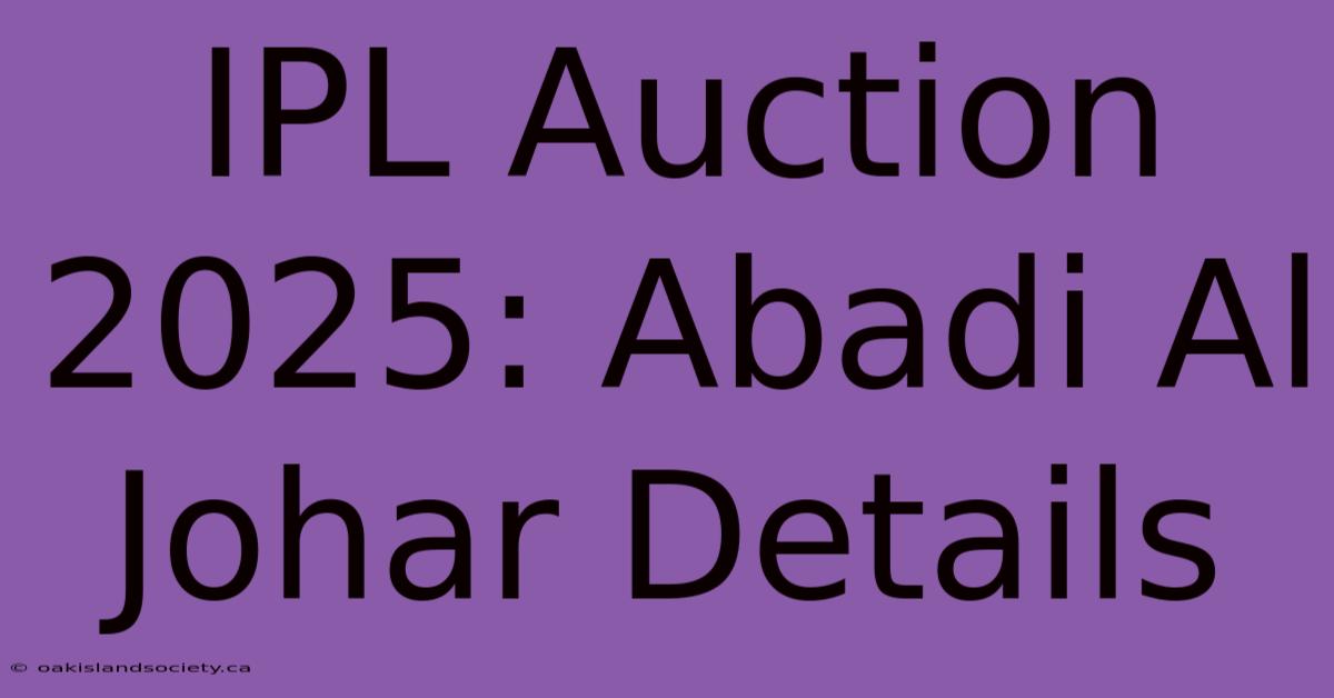 IPL Auction 2025: Abadi Al Johar Details