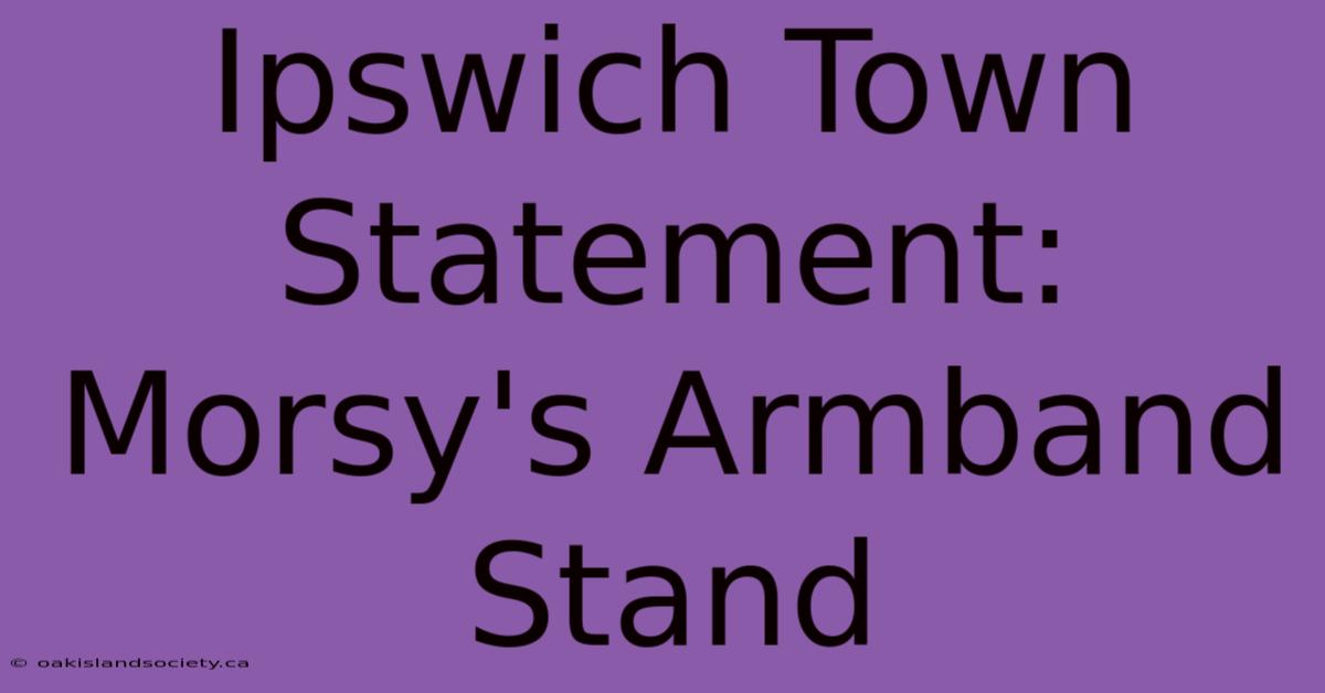 Ipswich Town Statement: Morsy's Armband Stand