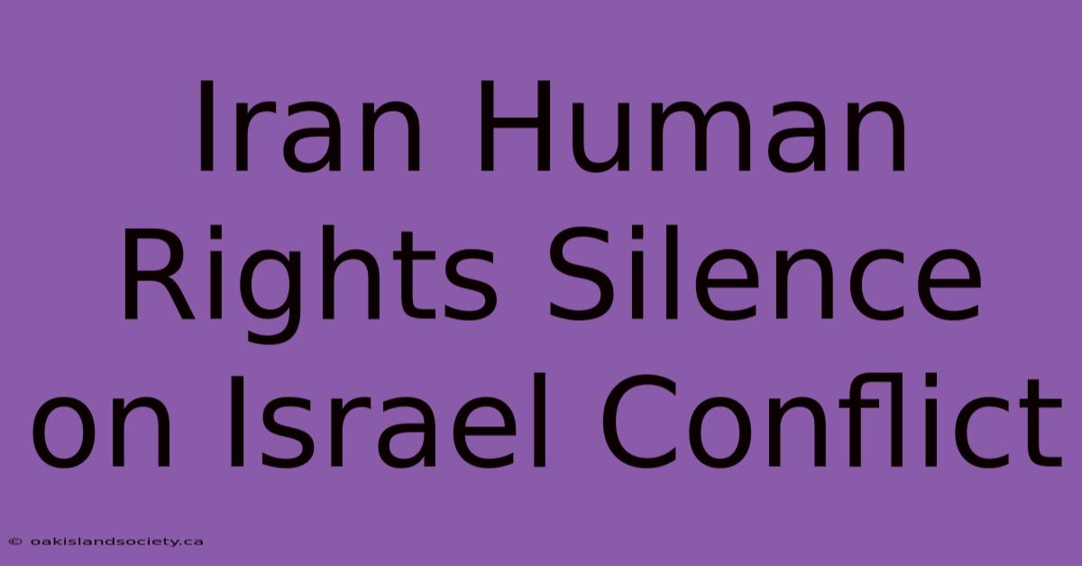 Iran Human Rights Silence On Israel Conflict