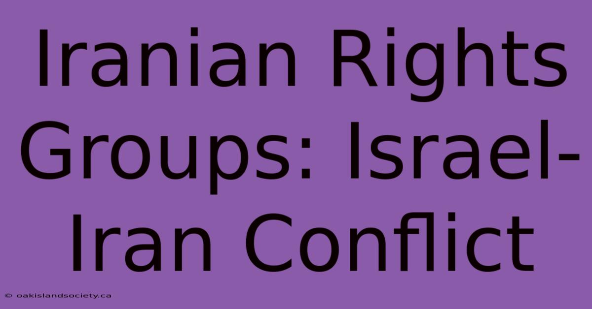 Iranian Rights Groups: Israel-Iran Conflict 