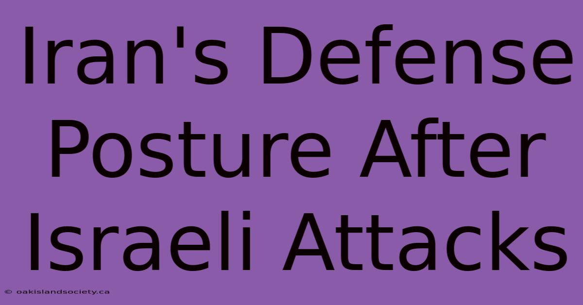 Iran's Defense Posture After Israeli Attacks