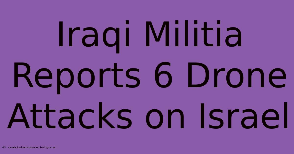 Iraqi Militia Reports 6 Drone Attacks On Israel