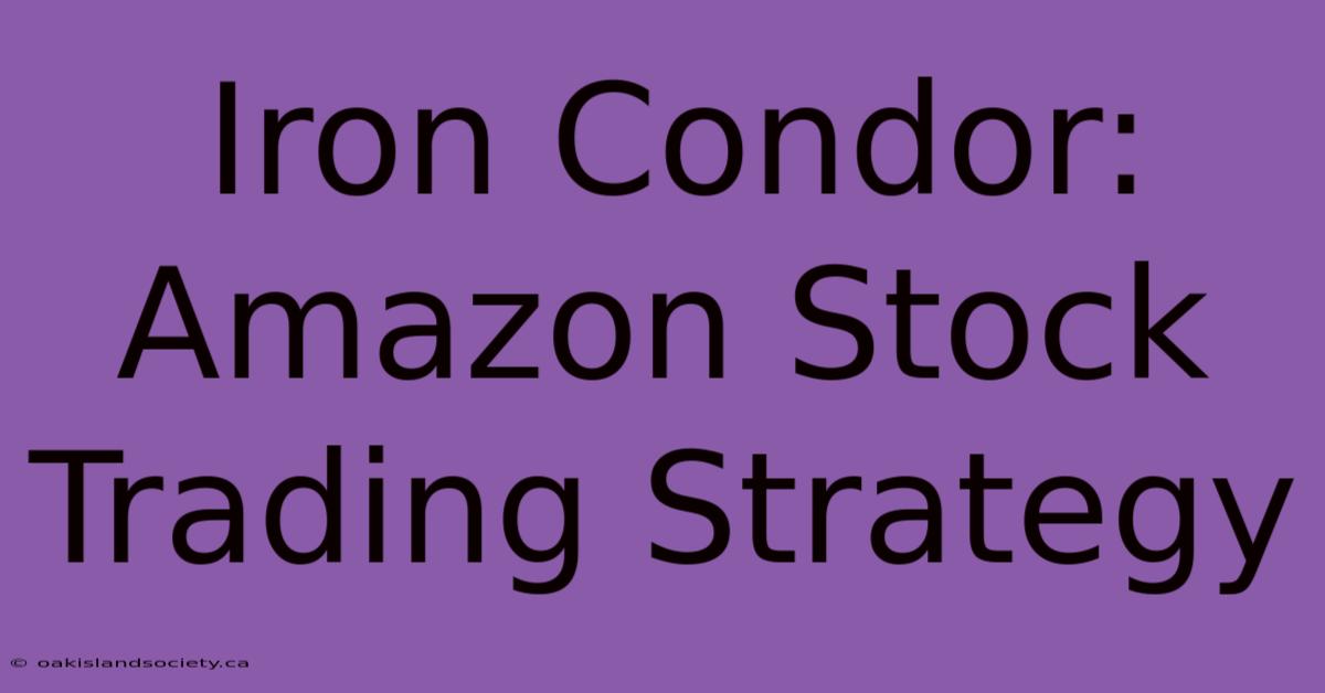 Iron Condor: Amazon Stock Trading Strategy