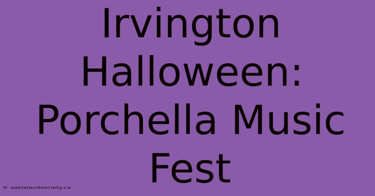 Irvington Halloween: Porchella Music Fest