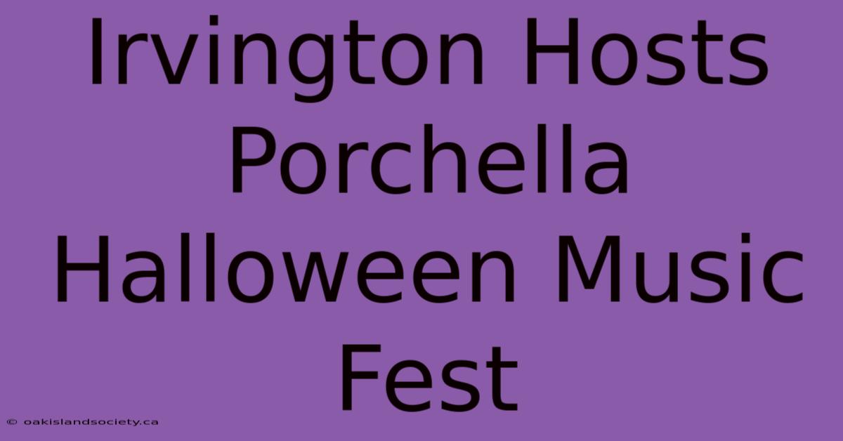 Irvington Hosts Porchella Halloween Music Fest