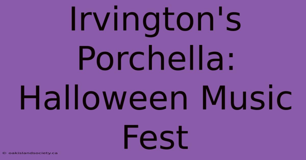 Irvington's Porchella: Halloween Music Fest