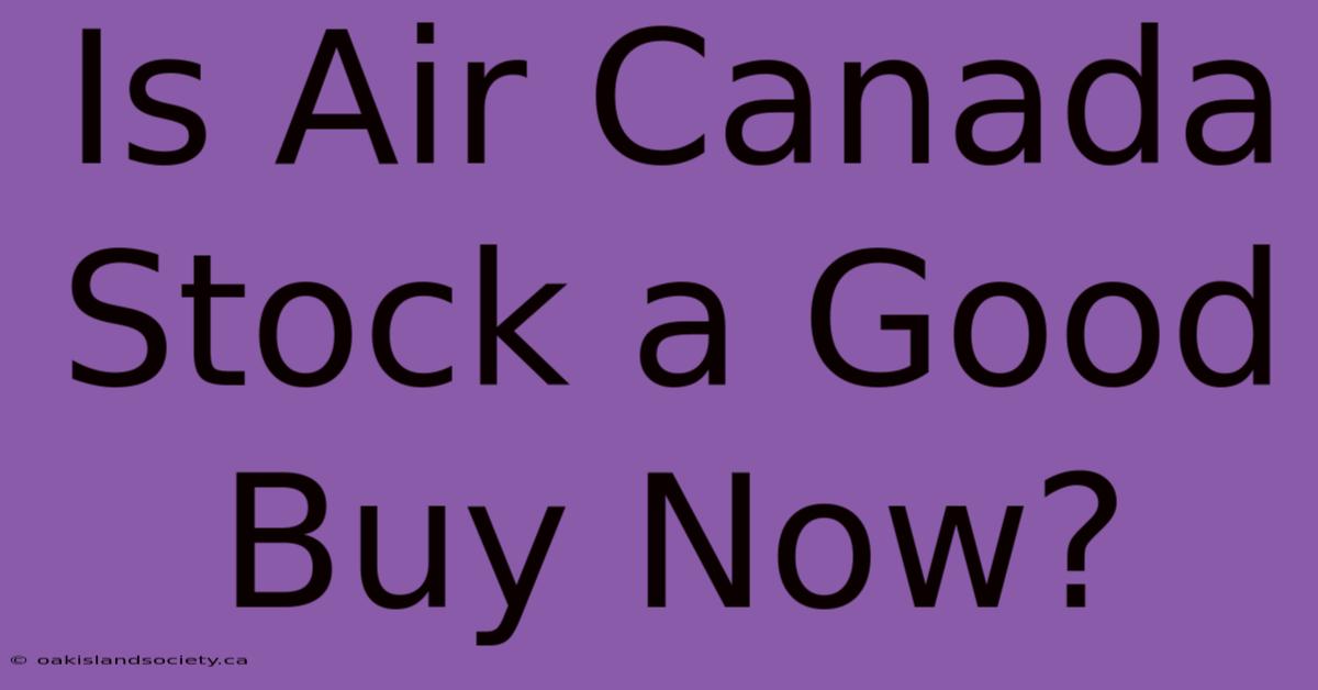 Is Air Canada Stock A Good Buy Now?