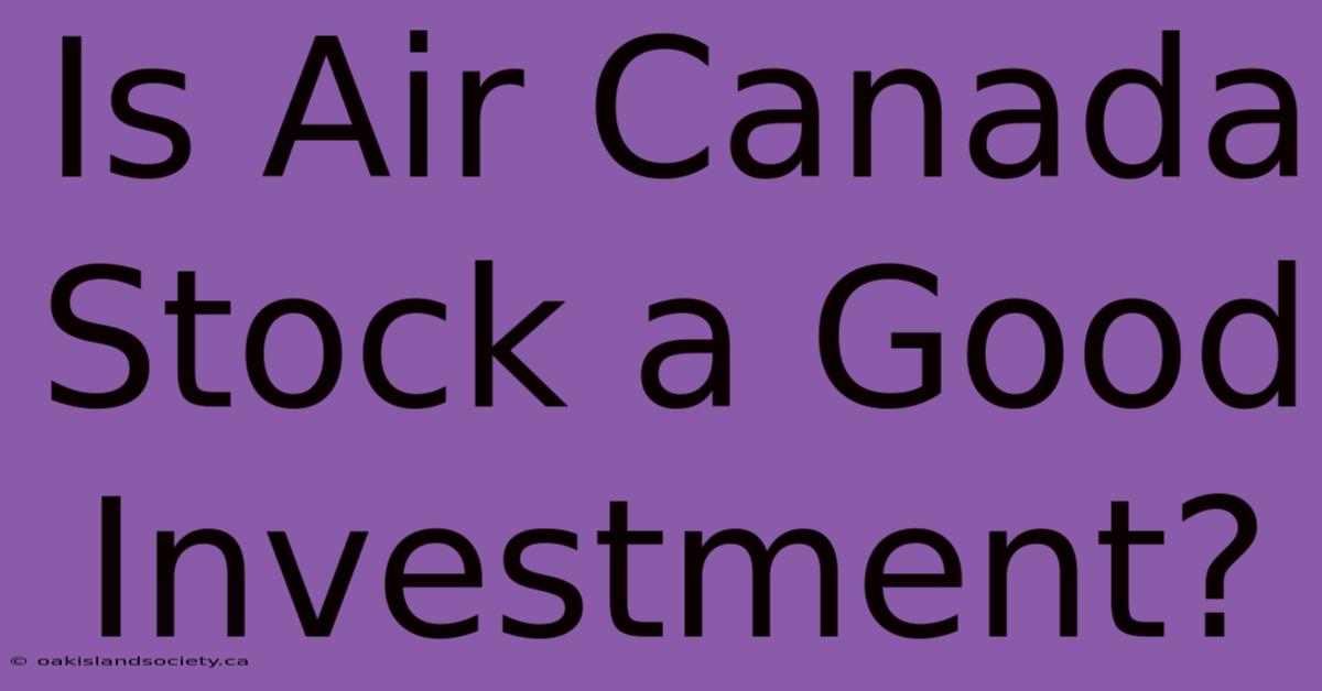 Is Air Canada Stock A Good Investment?