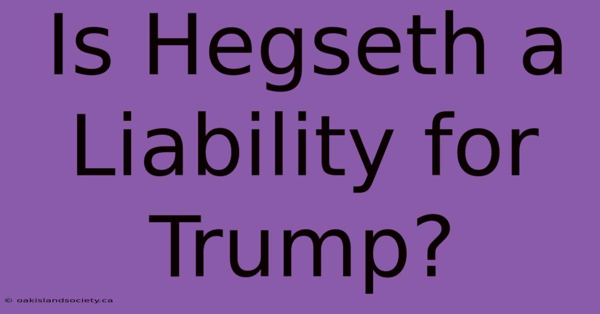 Is Hegseth A Liability For Trump?