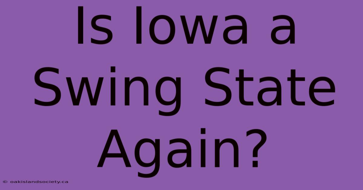 Is Iowa A Swing State Again? 