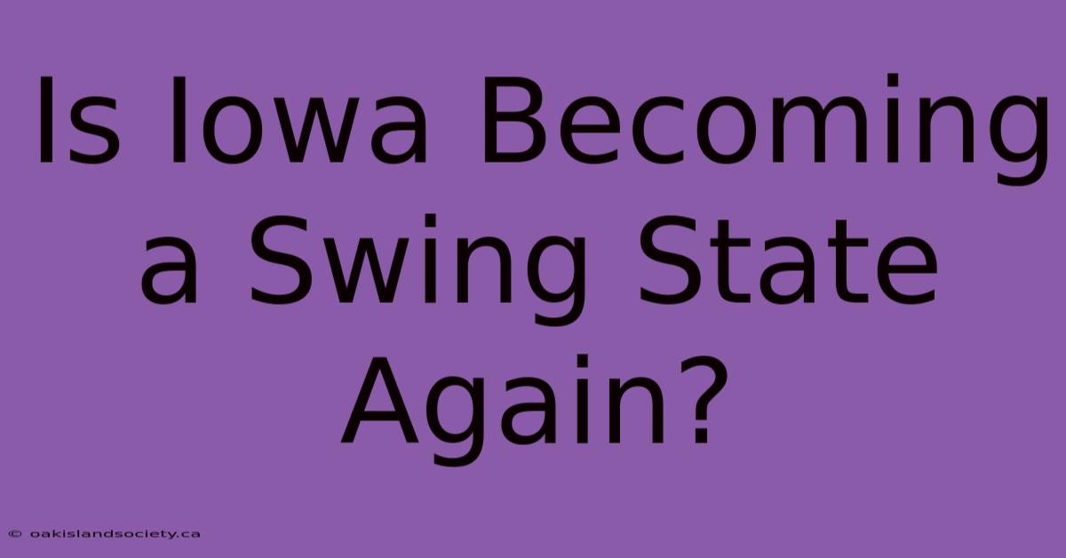 Is Iowa Becoming A Swing State Again?