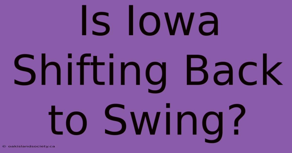 Is Iowa Shifting Back To Swing? 