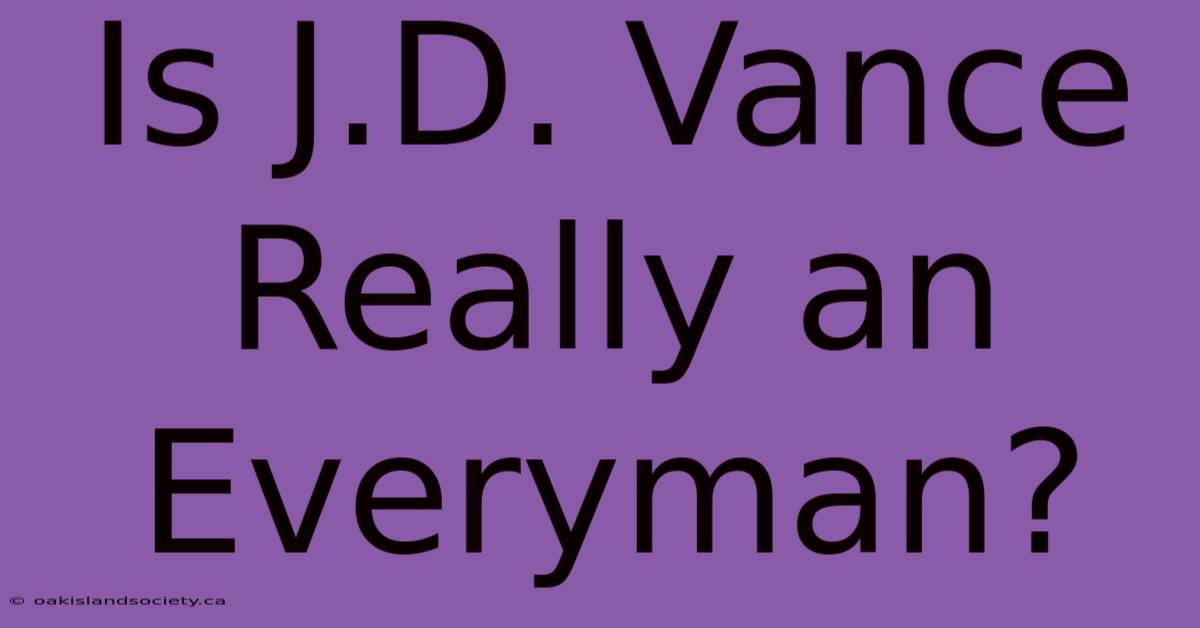 Is J.D. Vance Really An Everyman?