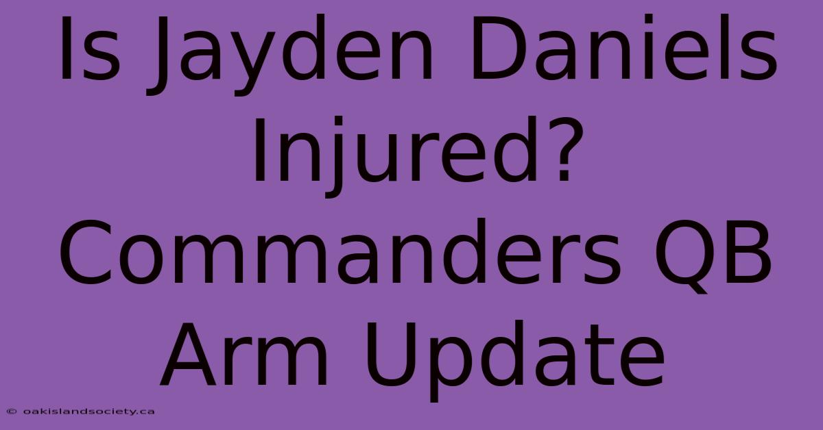 Is Jayden Daniels Injured? Commanders QB Arm Update 