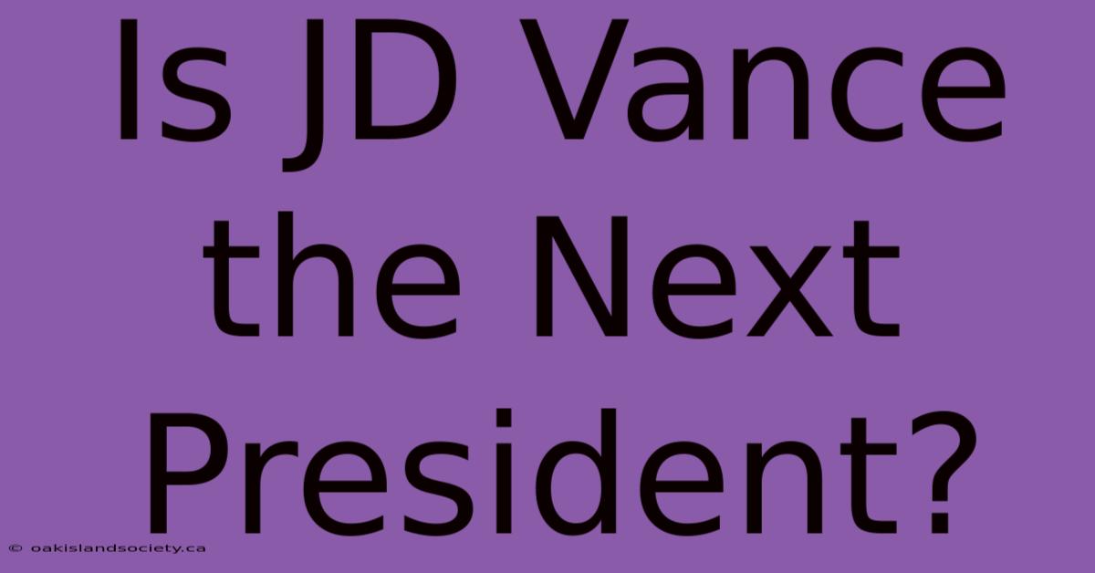 Is JD Vance The Next President? 