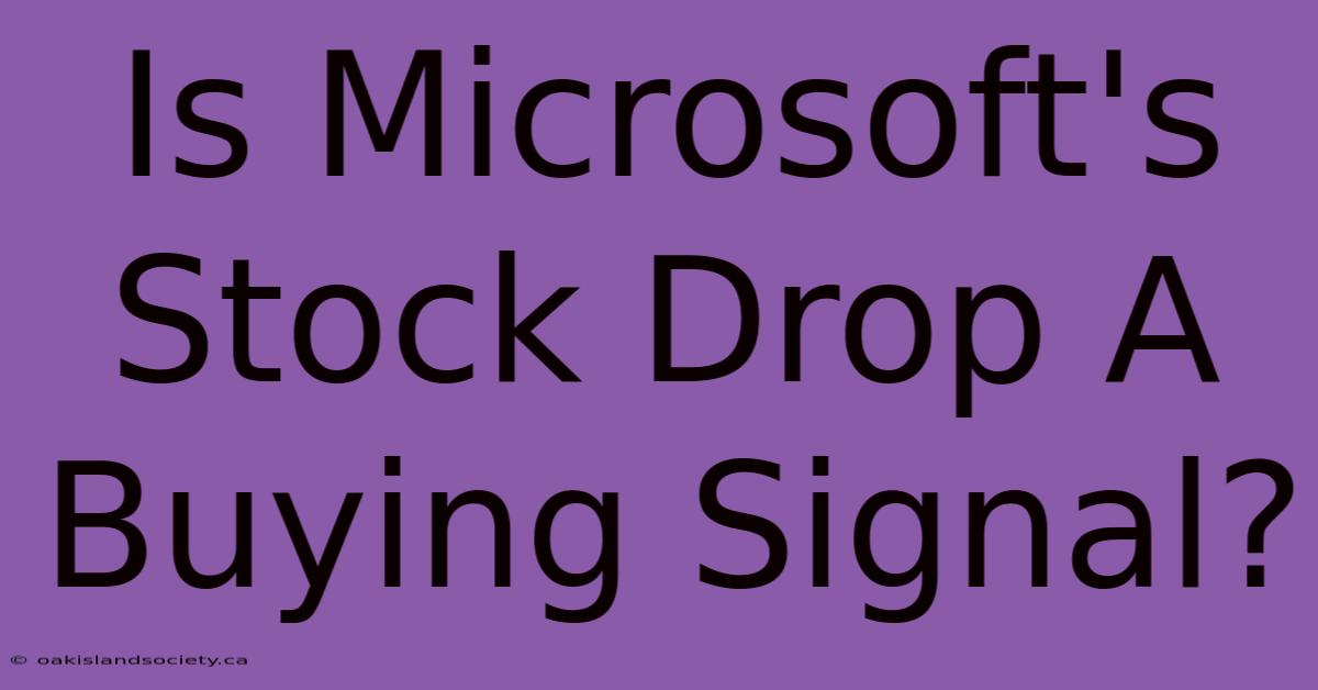 Is Microsoft's Stock Drop A Buying Signal? 