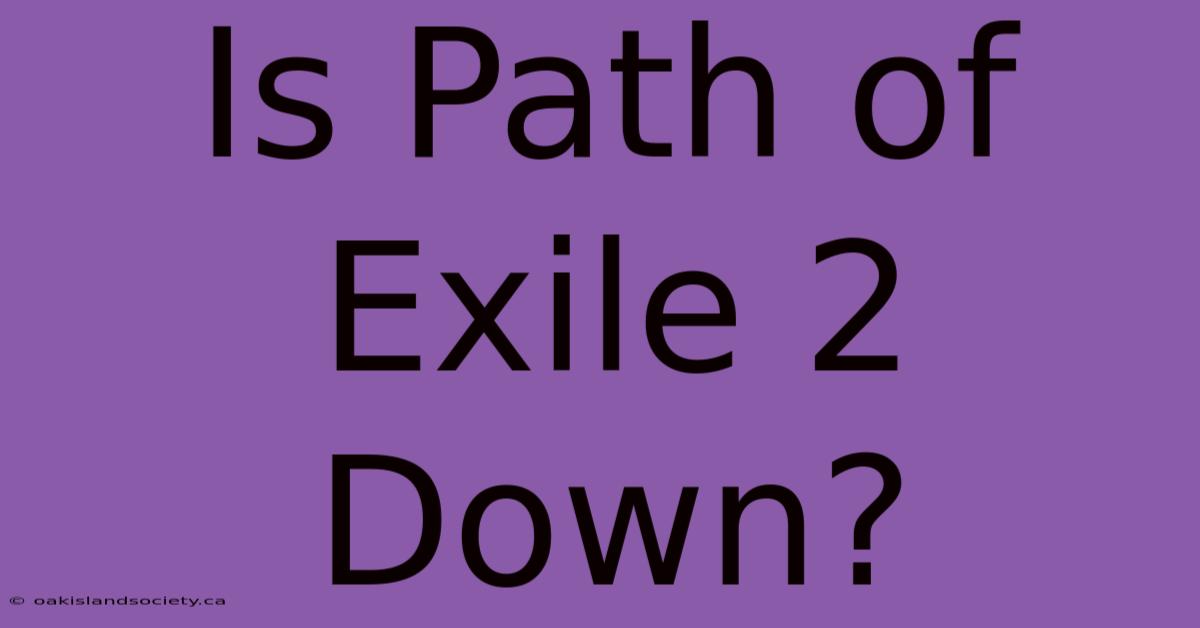 Is Path Of Exile 2 Down?