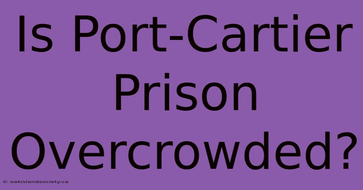 Is Port-Cartier Prison Overcrowded?