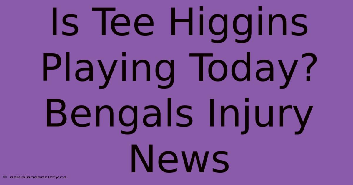 Is Tee Higgins Playing Today? Bengals Injury News 