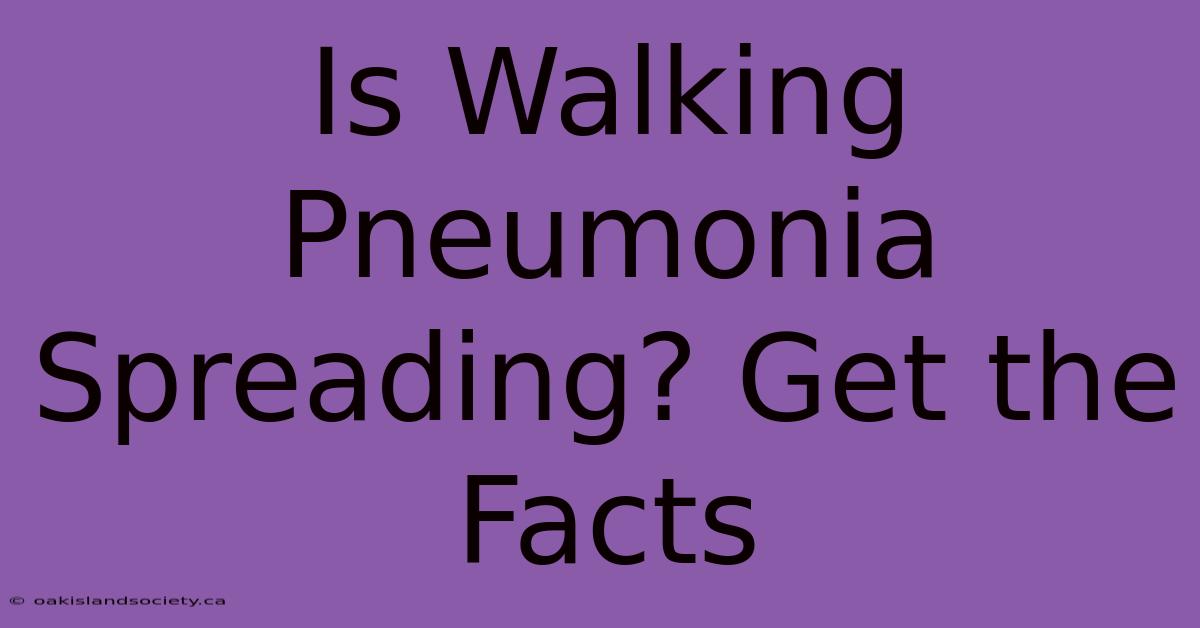 Is Walking Pneumonia Spreading? Get The Facts