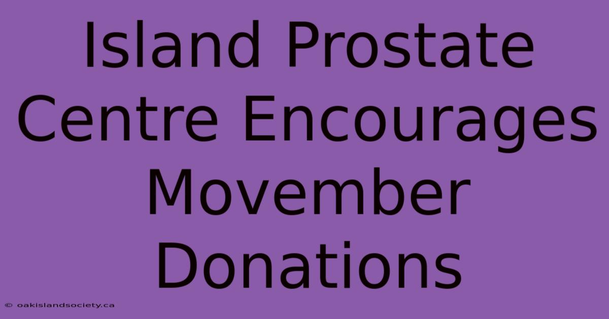 Island Prostate Centre Encourages Movember Donations