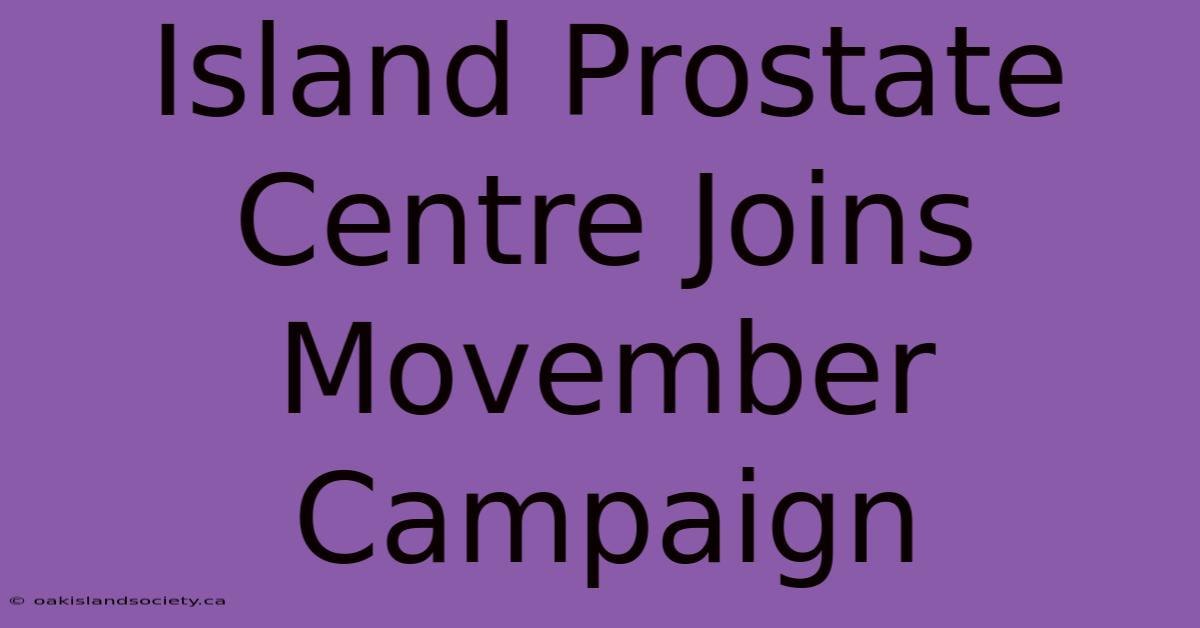 Island Prostate Centre Joins Movember Campaign