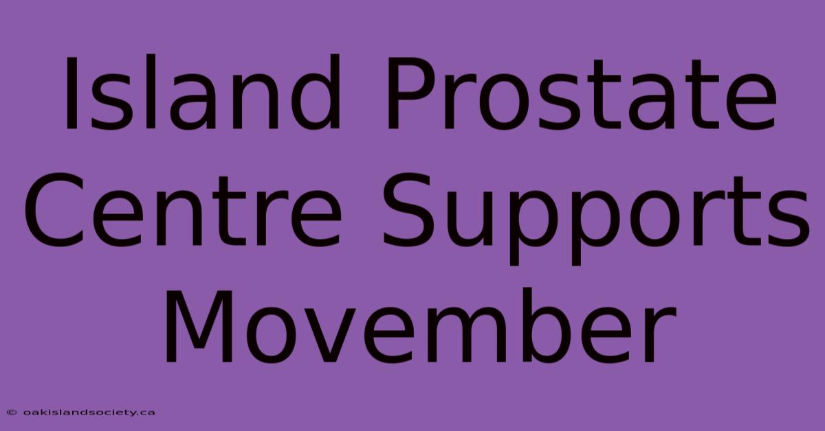 Island Prostate Centre Supports Movember